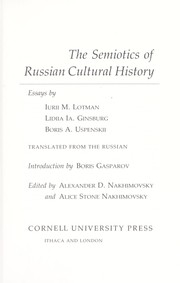 Cover of: The Semiotics of Russian cultural history by by Iurii M. Lotman, Lidiia Ia. Ginsburg, Boris A. Uspenskii ; translated from the Russian ; introduction by Boris Gasparov ; edited by Alexander D. Nakhimovsky and Alice Stone Nakhimovsky.