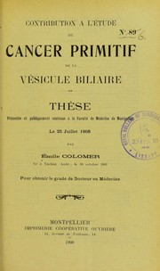 Cover of: Contribution ©  l'©♭tude du cancer primitif de la v©♭sicule biliaire: th©·se pr©♭sent©♭e et publiquement soutenue ©  la Facult©♭ de m©♭decine de Montpellier le 25 juillet 1908