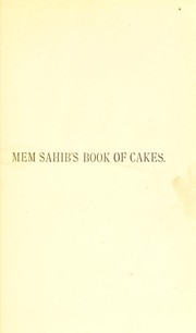 Cover of: The mem sahib's book of cakes, scones, biscuits, &c by Carrie Cutcrewe