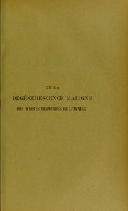 Cover of: De la d©♭g©♭n©♭rescence maligne des kystes dermo© des de l'ovaire: th©·se pr©♭sent©♭e et publiquement soutenue devant la Facult©♭ de m©♭decine de Montpellier le 15 mars 1913