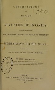 Observations and essays on the statistics of insanity : including an inquiry into the causes influencing the results of treatment in establishments for the insane : to which are added The statistics of the Retreat, near York by John Thurnam
