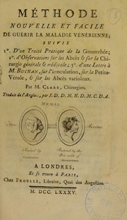 Cover of: M©♭thode nouvelle et facile de gu©♭rir la maladie v©♭n©♭rienne: suivie 1o. d'un trait©♭ pratique de la gonorrh©♭e; 2o. d'observations sur les abc©·s & sur la chirurgie g©♭nerale & m©♭dicale; 3o. d'une lettre ©  M. Buchan, sur l'inoculation, sur la petite-v©♭role, & sur les abc©·s varioleux