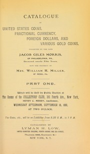 Cover of: Catalogue of United States coins, fractional currency, foreign dollars, and various gold coins, collected by the late Jacob Giles Morris ... now the property of William H. Miller ...