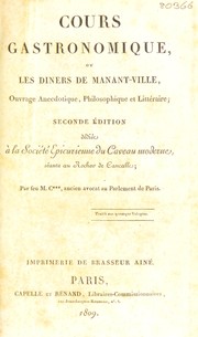 Cover of: Cours gastronomique, ou, Les diners de Manant-ville: ouvrage anecdotique, philosophique et littéraire.