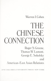 Cover of: The Chinese connection: Roger S. Greene, Thomas W. Lamont, George E. Sokolsky and American-East Asian relations