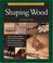 Cover of: The Complete Illustrated Guide to Shaping Wood (Complete Illustrated Guide)