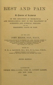 Cover of: Rest and pain : a course of lectures on the influence of mechanical and physiological rest in the treatment of accidents and surgical diseases, and the diagnostic value of pain