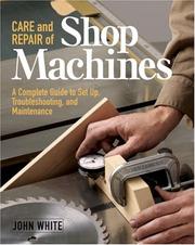 Cover of: Care and Repair of Shop Machines: A Complete Guide to Setup, Troubleshooting, and Maintenance