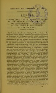 Cover of: Report and supplementary report to the Parliamentary Bills Committee of the British Medical Association on vaccination penalties: the principal [i.e. principle] of compulsion in vaccination