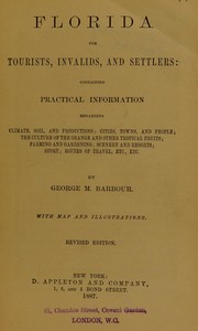 Cover of: Florida for tourists, invalids, and settlers: containing practical information regarding climate, soil, and productions; cities, towns, and people; the culture of the orange and other tropical fruits; farming and gardening; scenery and resorts; sports; routes of travel, etc., etc