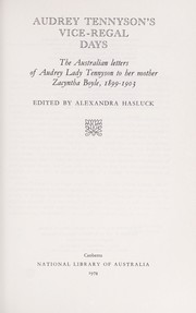 Cover of: Audrey Tennyson's vice-regal days: the Australian letters of Audrey Lady Tennyson to her mother Zacyntha Boyle, 1899-1903