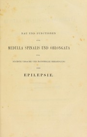 Cover of: Bau und Functionen der Medulla Spinalis und Oblongata, und n©Þchste ursache und rationelle Behandlung der Epilepsie by J. L. C. Schroeder van der Kolk