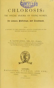 Cover of: Chlorosis: the special anaemia of young women : its causes, pathology, and treatment : being a report to the Scientific Grants Committee of the British Medical Association