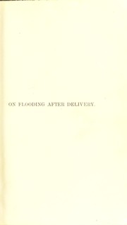 On flooding after delivery and its scientific treatment : with a special chapter on the preventive treatment by J. Lumley Earle