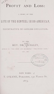 Cover of: Profit and loss: a story of the life of the genteel Irish-American, illustrative of Godless education