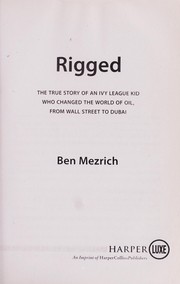 Cover of: Rigged: the true story of an Ivy League kid who changed the world of oil, from Wall Street to Dubai