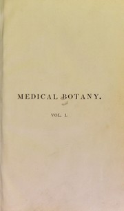 Cover of: Medical botany, or, Illustrations and descriptions of the medicinal plants of the London, Edinburgh, and Dublin pharmacopoeias by Stephenson, John