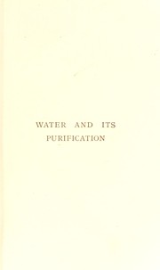 Cover of: Water and its purification : a handbook for the use of local authorities, sanitary officers, and others interested in water supply