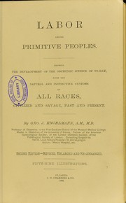 Cover of: Labor among primitive peoples : showing the development of the obstetric science of to-day, from the natural and instinctive customs of all races, civilized and savage, past and present