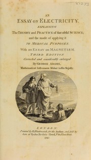 Cover of: An essay on electricity. Explaining the theory and practice of that useful science; and the mode of applying it to medical purposes. With an essay on magnetism