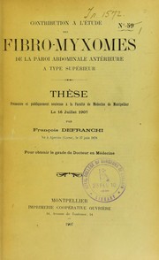 Cover of: Contribution ©  l'©♭tude des fibro-myxomes de la paroi abdominale ant©♭rieure ©  type sup©♭rieur: th©·se pr©♭sent©♭e et publiquement soutenue ©  la Facult©♭ de m©♭decine de Montpellier le 16 juillet 1907