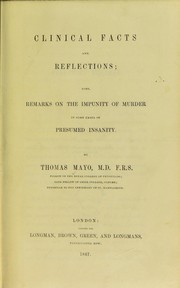 Clinical facts and reflections ; also, remarks on the impunity of murder in some cases of presumed insanity by Thomas Mayo