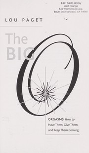 Cover of: The big O, orgasms : how to have them, give them, and keep them coming