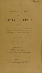 Cover of: Five years' experience in Australia Felix: comprising a short account of its early settlement and its present position, with many particulars interesting to intending emigrants