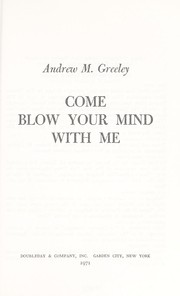 Cover of: Come blow your mind with me by Andrew M. Greeley