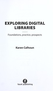 Cover of: Exploring digital libraries: foundations, practice, prospects