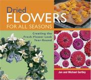 Cover of: Dried Flowers for All Seasons: Creating the Fresh-Flower Look Year-Round