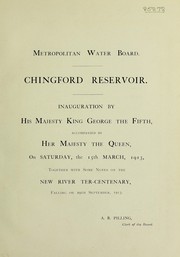 Cover of: Chingford reservoir: inauguration by His Majesty King George the Fifth, accompanied by Her Majesty the Queen, on Saturady, the 15th March 1913 : together with some notes on the New River ter-centenary, falling on 29th September, 1913