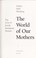 Cover of: The world of our mothers
