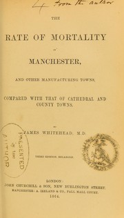 Cover of: The rate of mortality in Manchester, and other manufacturing towns, compared with that of cathedral and county towns