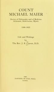 Cover of: Count Michael Maier, doctor of philosophy and of medicine, alchemist, Rosicrucian, mystic, 1568-1622: life and writings