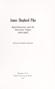 Cover of: James Shepherd Pike: Republicanism and the American Negro, 1850-1882