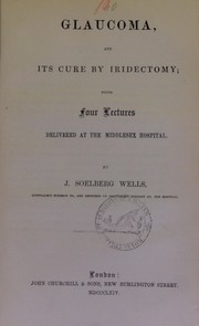 Cover of: Glaucoma, and its cure by iridectomy: being four lectures delivered at the Middlesex Hospital