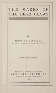 Cover of: The marks of the bear claws by Henry S. Spalding, Henry S. Spalding