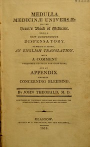 Cover of: Medulla medicinae universae: or, the heart's blood of medicine. Being a new compendious dispensatory, to which is added an English translation, with a comment subjoined to each prescription; and an appendix annexed concerning bleeding