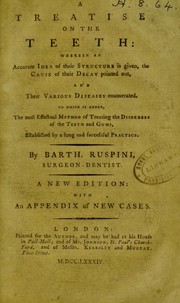 A treatise on the teeth : wherein an accurate idea of their structure is given : the cause of their decay pointed out and : their various diseases enumerated ... by Bartholomew Ruspini