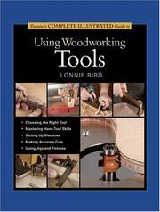 Cover of: Taunton's Complete Illustrated Guide to Using Woodworking Tools (Complete Illustrated Guide)