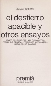 Cover of: El destierro apacible y otros ensayos : Xavier Villaurrutia, Alí Chumacero, Fernando Pessoa, Francisco Cervantes, Haroldo de Campos by 
