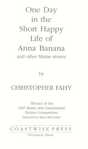 Cover of: One day in the short, happy life of Anna Banana, and other Maine stories