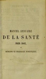 Cover of: Manuel annuaire de la sant©♭ pour 1847, ou m©♭decine et pharmacie domestiques ...