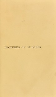 Cover of: Lectures on surgery delivered in St. Bartholomews Hospital