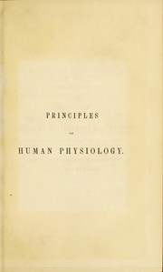 Cover of: Principles of human physiology, with their chief applications to pathology, hygiene, and forensic medicine : especially designed for the use of students