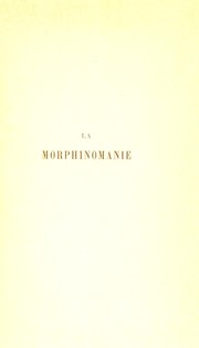 Cover of: La morphinomanie: les fronti©·res de la folie, le dualisme c©♭r©♭bral, les r©®ves prolong©♭s, la folie g©♭mellaire, ou ali©♭nation mentale chez les jumeaux