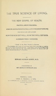 Cover of: True science of living: the new gospel of health; practical and physiological. Story of an evolution of natural law in the cure of disease for physicians and layman. How the sick get well; how the well get sick; alcoholics freshly considered