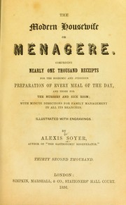 Cover of: The modern housewife or m©♭nag©·re: comprising nearly one thousand receipts for the economic and judicious preparation of every meal of the day, with those of the nursery and sick room, and minute directions for family management in all its branches ...