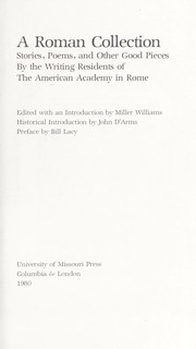 Cover of: A Roman collection by by the writing residents of the American Academy in Rome ; edited with an introd. by Miller Williams ; historical introd. by John D'Arms ; pref. by Bill Lacy.